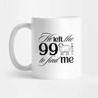 He Left the 99 to Find Me Bible Verse in Light Theme Mug